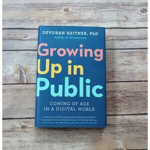 Growing Up in Public: Coming of Age in a Digital World by Devorah Heitner Book